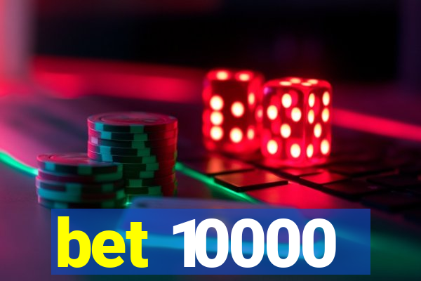 bet 10000